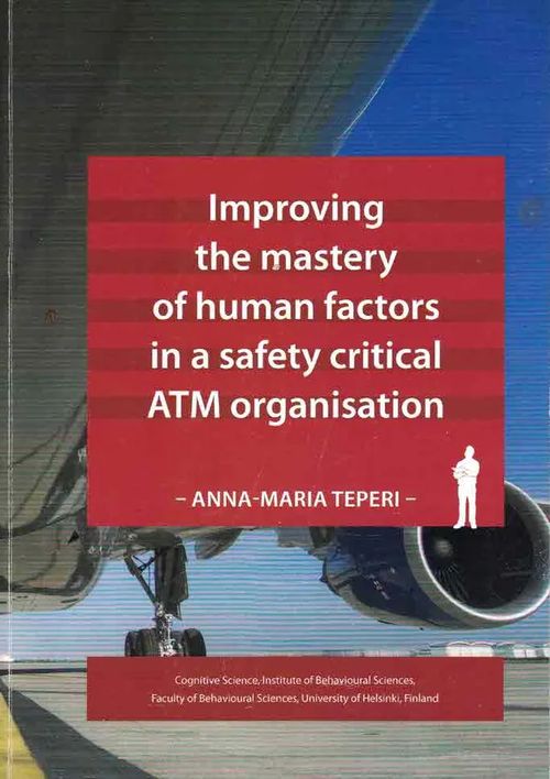 Improving the mastery of human factors in a safety critical ATM (Air Traffic Management) organisation - Teperi Anna-Maria | Finn-Scholar - Tietokirjoja | Osta Antikvaarista - Kirjakauppa verkossa