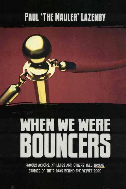 When We Were Bouncers. Famous Actors, Athletes and Others Tell Insane Stories Of Their Days Behind The Velvet Rope, volumes 1 and 2 - Lazenby Paul (`The Mauler`) | Finn-Scholar - Tietokirjoja | Osta Antikvaarista - Kirjakauppa verkossa