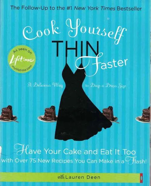 Cook Yourself Thin Faster: Have Your Cake and Eat It Too with Over 75 New Recipes You Can Make in a Flash! | Finn-Scholar - Tietokirjoja | Osta Antikvaarista - Kirjakauppa verkossa