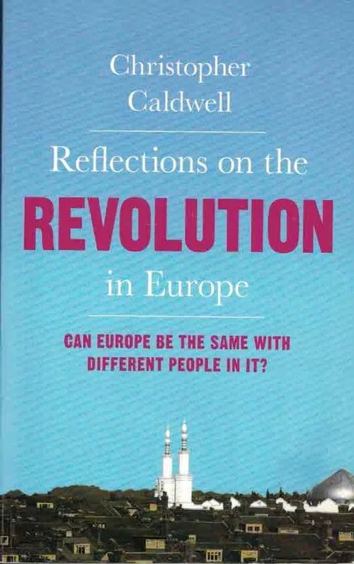 Reflections on the Revolution in Europe. Can Europe Be the Same with Different People in It? - Caldwell Christopher | Finn-Scholar - Tietokirjoja | Osta Antikvaarista - Kirjakauppa verkossa