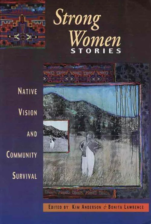 Strong Women Stories. Native Vision and Community Survival [Canada, Native Peoples] - Anderson Kim - Lawrence Bonita (eds.) | Finn-Scholar - Tietokirjoja | Osta Antikvaarista - Kirjakauppa verkossa