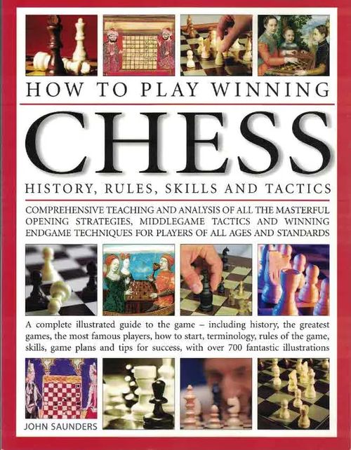 How to Play Winning Chess. History, Rules, Skills and Tactics - Saunders John | Finn-Scholar - Tietokirjoja | Osta Antikvaarista - Kirjakauppa verkossa