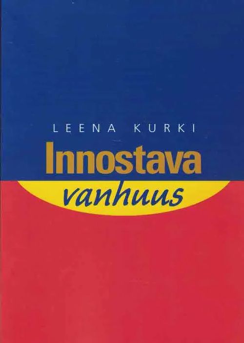 Innostava vanhuus : sosiokulttuurinen innostaminen vanhempien aikuisten parissa - Kurki Leena | Finn-Scholar - Tietokirjoja | Osta Antikvaarista - Kirjakauppa verkossa