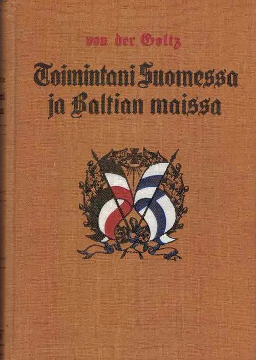 Toimintani Suomessa ja Baltianmaissa - Goltz Ru¨diger von der | Finn-Scholar - Tietokirjoja | Osta Antikvaarista - Kirjakauppa verkossa