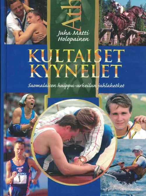 Kultaiset kyyneleet. Suomalaisen huippu-urheilun juhlahetket - Holopainen Juha Matti | Finn-Scholar - Tietokirjoja | Osta Antikvaarista - Kirjakauppa verkossa