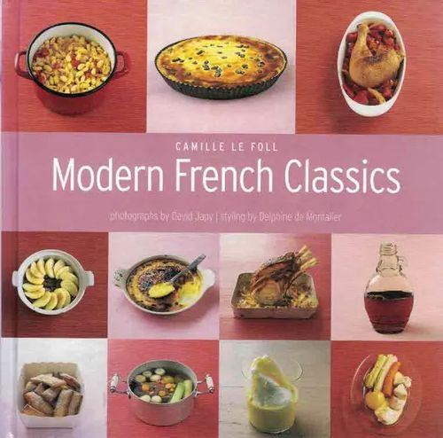 Modern French Classics. Over 250 traditional and regional classic French recipes - Le Foll Camille | Finn-Scholar - Tietokirjoja | Antikvaari - kirjakauppa verkossa