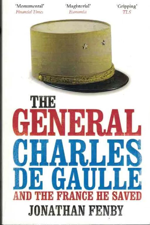 The General Charles de Gaulle and the France He Saved - Fenby Jonathan | Finn-Scholar - Tietokirjoja | Osta Antikvaarista - Kirjakauppa verkossa