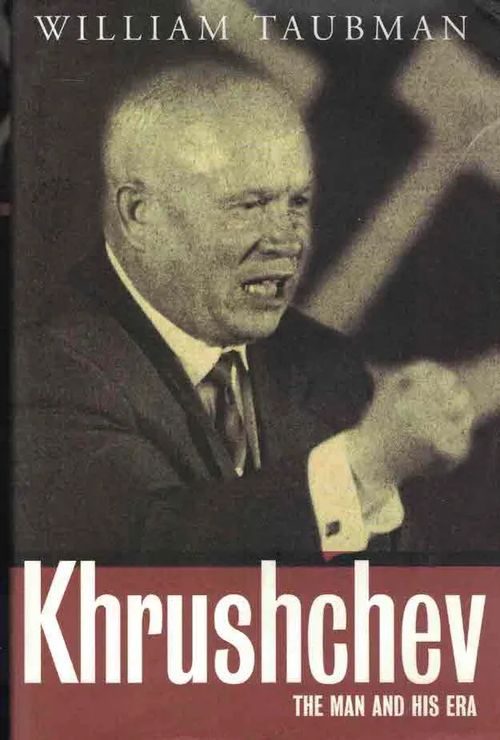 Khruschchev. The Man and His Era - Taubman William | Finn-Scholar - Tietokirjoja | Osta Antikvaarista - Kirjakauppa verkossa