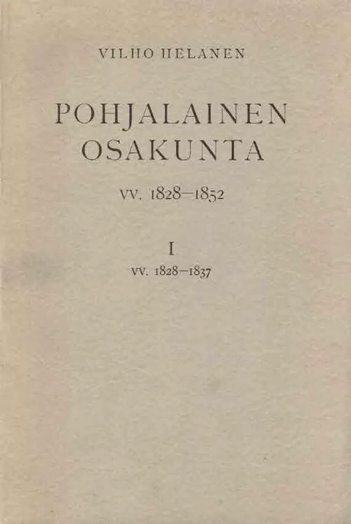 Pohjalainen osakunta vv. 1828-1852 I: vv. 1828-1837 - Helanen Viljo | Finn-Scholar - Tietokirjoja | Osta Antikvaarista - Kirjakauppa verkossa