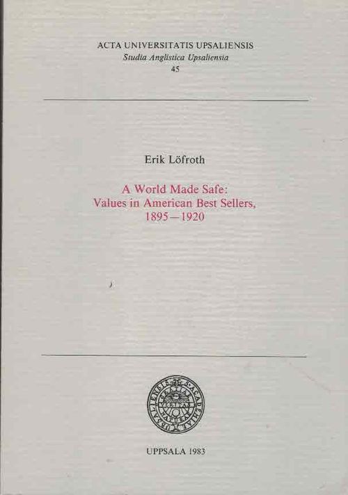 A World Made Safe: Values in American Best Sellers, 1895-1920 - Löfroth Erik | Finn-Scholar - Tietokirjoja | Osta Antikvaarista - Kirjakauppa verkossa