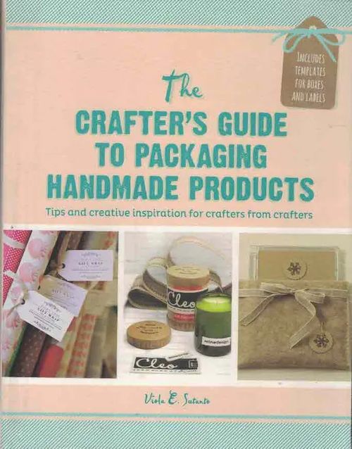 Crafter's Guide to Packaging Handmade Products: Tips and creative inspiration for crafters from crafters - Sutanto Viola E. | Finn-Scholar - Tietokirjoja | Osta Antikvaarista - Kirjakauppa verkossa