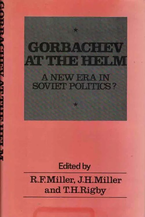 Gorbachev at the Helm. A New Era in Soviet Politics? - Miller R.F. &al (ed) | Finn-Scholar - Tietokirjoja | Osta Antikvaarista - Kirjakauppa verkossa