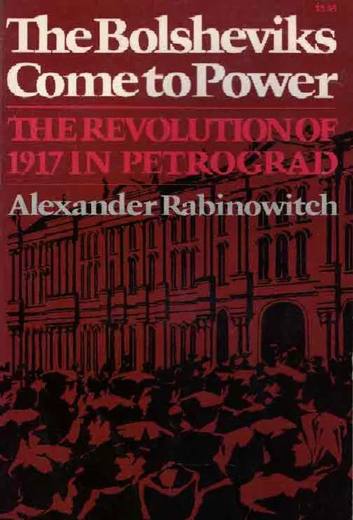 The Bolsheviks Come to Power. The Revolution of 1917 in Petrograd - Rabinowitch Alexander | Finn-Scholar - Tietokirjoja | Osta Antikvaarista - Kirjakauppa verkossa