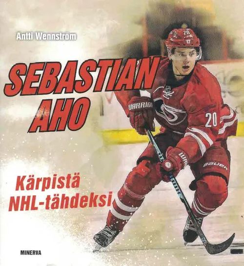 Sebastian Aho : Kärpistä NHL-tähdeksi - Wennström Antti | Finn-Scholar - Tietokirjoja | Osta Antikvaarista - Kirjakauppa verkossa