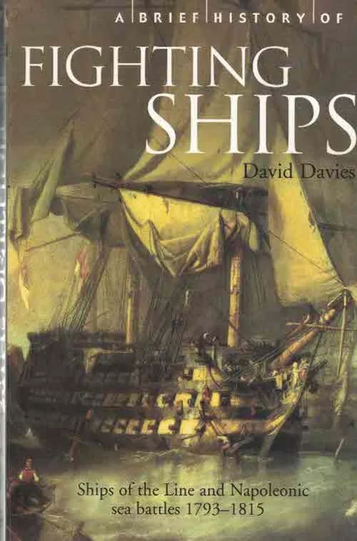 A Brief History of Fighting Ships. Ships of the Line and Napoleonic sea battles 1793-1815 - Davies David | Finn-Scholar - Tietokirjoja | Osta Antikvaarista - Kirjakauppa verkossa