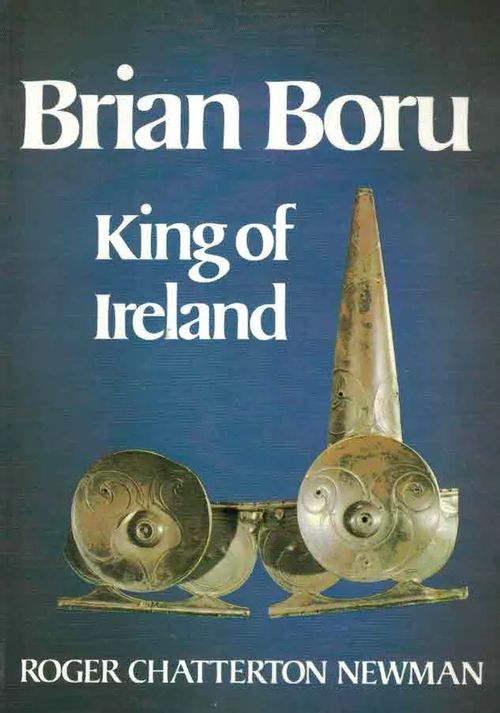 Brian Boru. King of Ireland - Chatterton Newman Roger | Finn-Scholar - Tietokirjoja | Osta Antikvaarista - Kirjakauppa verkossa