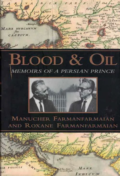 Blood & Oil. Memoirs of a Persian Prince - Farmanfarmaian Manucher - Farmanfarmaian Roxane | Finn-Scholar - Tietokirjoja | Osta Antikvaarista - Kirjakauppa verkossa