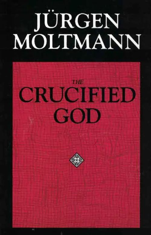 The Crucified God. The Cross of Christ as the Foundation and Criticism of Christian Theology - Moltmann Jürgen | Finn-Scholar - Tietokirjoja | Osta Antikvaarista - Kirjakauppa verkossa