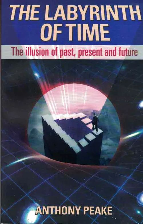 The Labyrinth of Time. The illusion of past, present and future - Peake Anthony | Finn-Scholar - Tietokirjoja | Osta Antikvaarista - Kirjakauppa verkossa