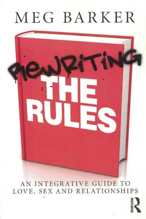 Rewriting the Rules. An Integrative Guide to Love, Sex and Relationships - Barker Meg | Finn-Scholar - Tietokirjoja | Osta Antikvaarista - Kirjakauppa verkossa