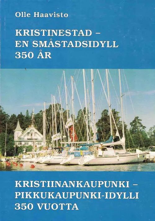 Kristinestad - en småstadsidyll 350 år : Kristiinankaupunki - pikkukaupunki-idylli 350 vuotta - Haavisto Olle | Finn-Scholar - Tietokirjoja | Osta Antikvaarista - Kirjakauppa verkossa