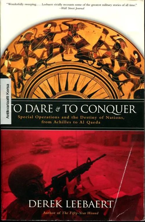 To Dare & To Conquer : Special Operations and the Destiny of Nations, from Achilles to Al Qaeda - Leebaert Derek | Antikvariaatti Kersa | Osta Antikvaarista - Kirjakauppa verkossa