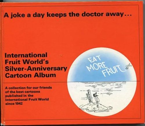 A joke a day keeps the doctor away… International Fruit World's Silver-Anniversary Cartoon Album | Antikvariaatti Kersa | Osta Antikvaarista - Kirjakauppa verkossa