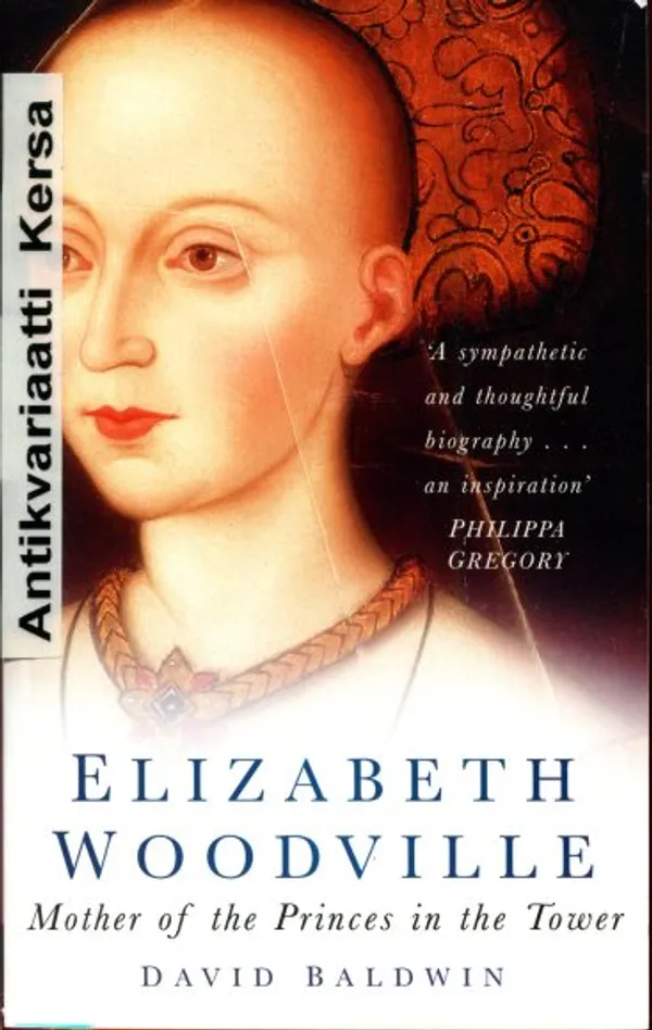 Elizabeth Woodville : Mother of the Princes in the Tower - Baldwin David | Antikvariaatti Kersa | Osta Antikvaarista - Kirjakauppa verkossa