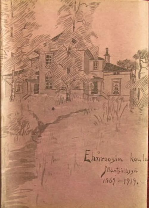 Ehnroosin koulu Mäntsälässä 1869-1919 | Vesan Kirja | Osta Antikvaarista - Kirjakauppa verkossa