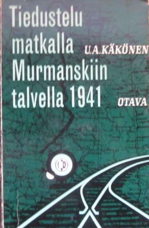 Tiedustelumatkalla Murmanskiin talvella 1941 - Käkönen U.A. | Vesan Kirja | Osta Antikvaarista - Kirjakauppa verkossa