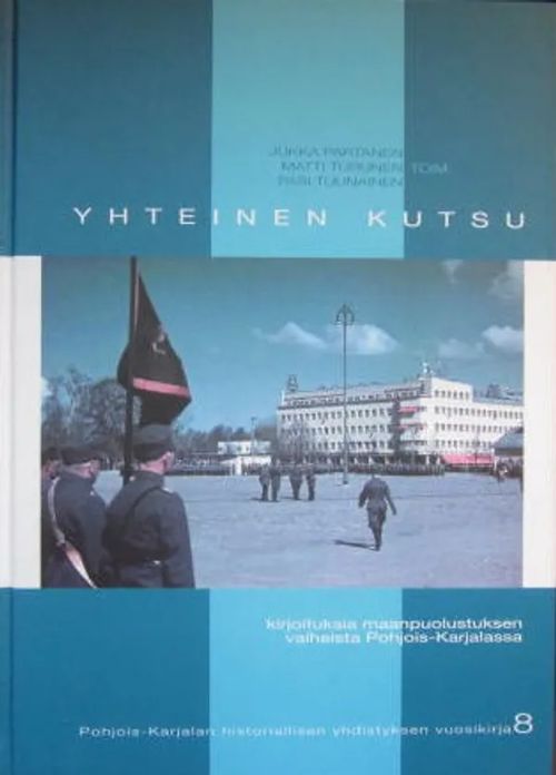 Yhteinen kutsu Kirjoituksia maanpuolustuksen vaiheista Pohjois-Karjalassa - Partanen - Turunen - Tuunanen | Vesan Kirja | Osta Antikvaarista - Kirjakauppa verkossa