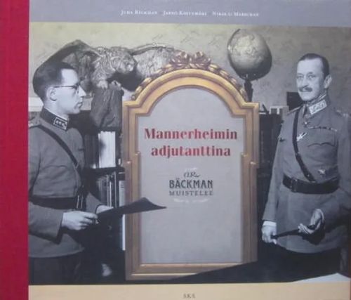 Mannerheimin adjutanttina O.R. Bäckman muistelee - Bäckman J. - Koivumäki J. - Marschan N. | Vesan Kirja | Osta Antikvaarista - Kirjakauppa verkossa