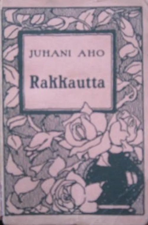 Rakkautta - Aho Juhani | Vesan Kirja | Osta Antikvaarista - Kirjakauppa verkossa