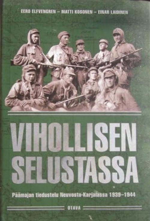 Vihollisen selustassa Päämajan tiedustelu Neuvosto-Karjalassa 1939-1944 - Elfvengren - Kosonen - Laidinen | Vesan Kirja | Osta Antikvaarista - Kirjakauppa verkossa