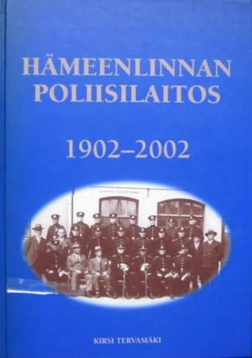 Hämeenlinnan Poliisilaitos 1902-2002 - Tervamäki Kirsi | Vesan Kirja | Osta Antikvaarista - Kirjakauppa verkossa