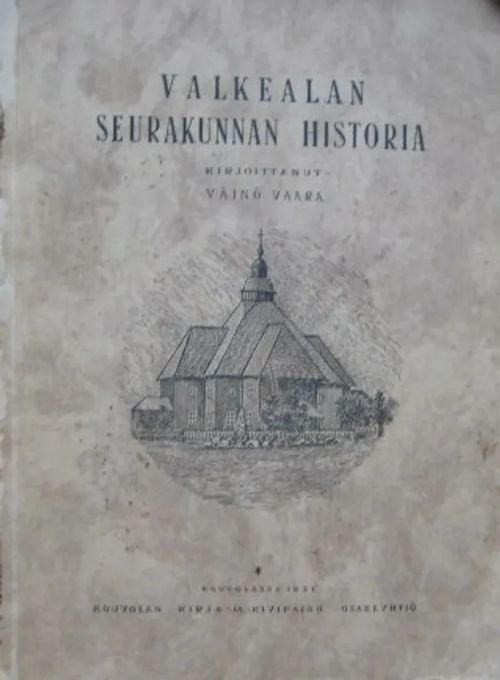 Valkealan seurakunnan historia (Valkealan pitäjän historia II) - Vaara Väinö | Vesan Kirja | Osta Antikvaarista - Kirjakauppa verkossa