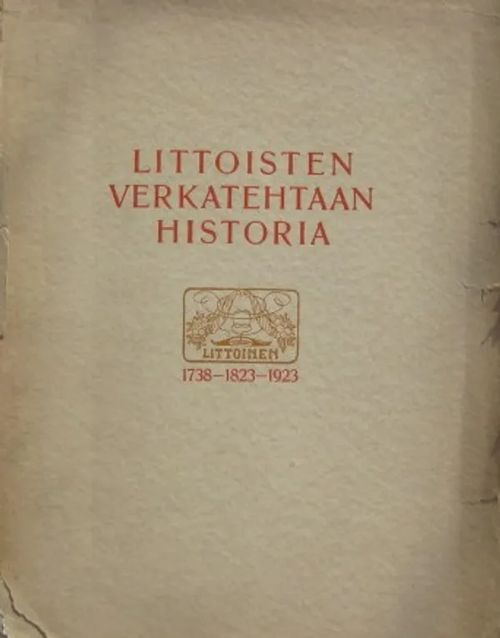 Littoisten verkatehtaan historia 1738-1823-1923 - Koskelainen Yrjö | Vesan Kirja | Osta Antikvaarista - Kirjakauppa verkossa