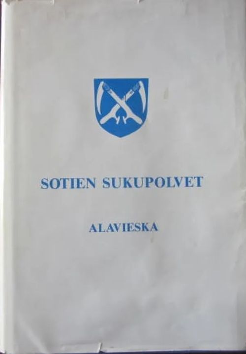 Sotien sukupolveet Alavieska Alavieskalaiset sodissa 1918, 1939-1940, 1941-1945 | Vesan Kirja | Osta Antikvaarista - Kirjakauppa verkossa