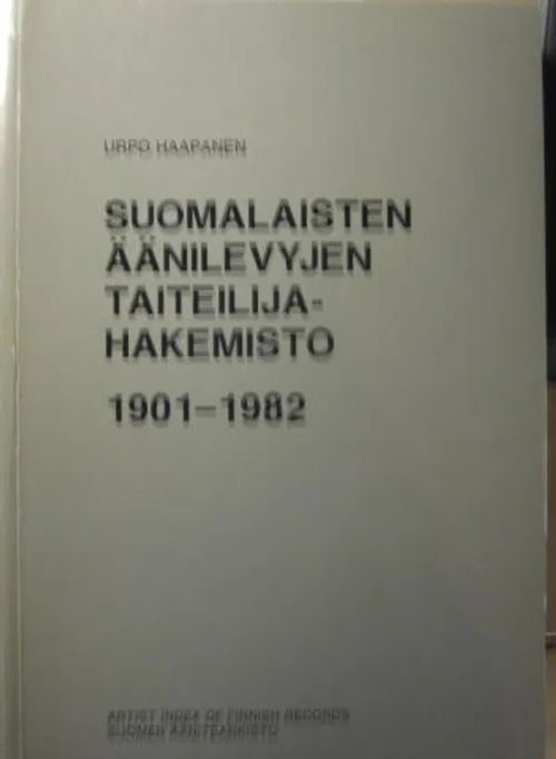 Suomalaisten äänilevyjen taiteilijahakemisto 1901-1982 - Haapanen Urpo | Vesan Kirja | Osta Antikvaarista - Kirjakauppa verkossa