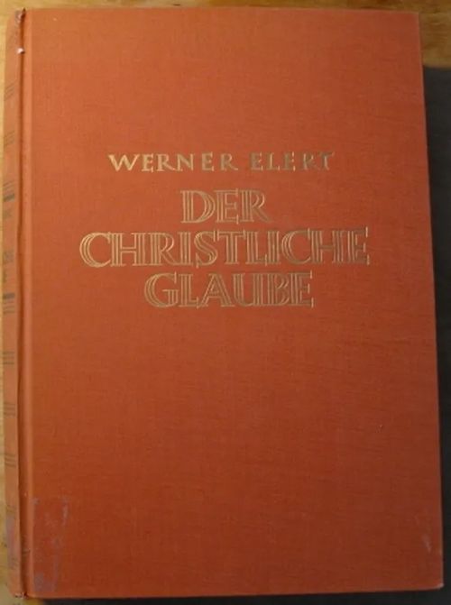 Der Christliche Glaube. Grundlinien der lutherischen Dogmatik - Elert Werner | Kustannus Apis | Osta Antikvaarista - Kirjakauppa verkossa