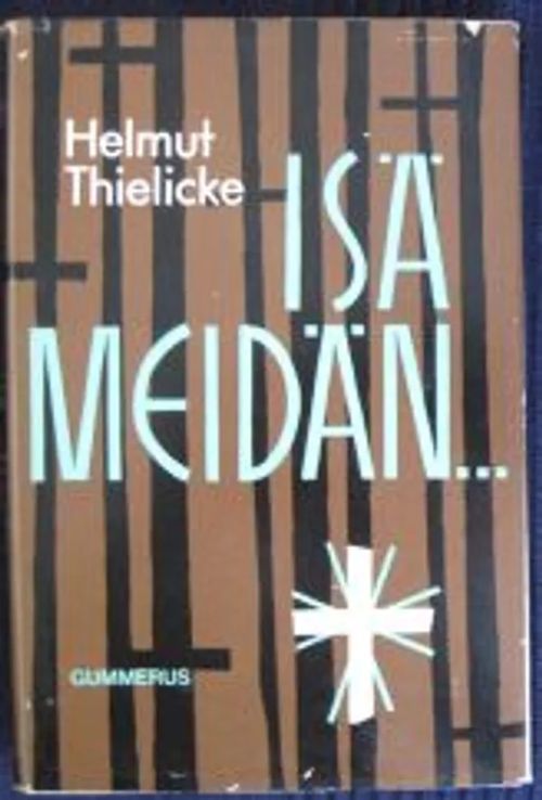 Isä meidän... Puheet stuttgartilaisissa kirkoissa Saksan ilmapommitusten aikaan. - Thielicke Helmut | Kustannus Apis | Osta Antikvaarista - Kirjakauppa verkossa