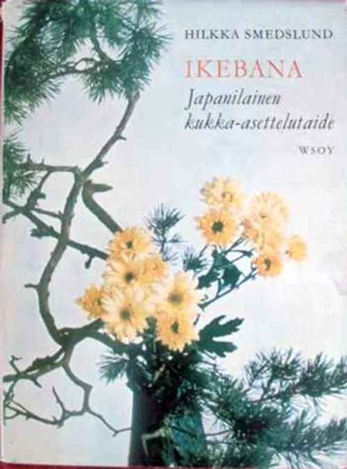 Ikebana. Japanilainen kukka-asettelutaide - Smedslund Hilkka | Kustannus Apis | Osta Antikvaarista - Kirjakauppa verkossa