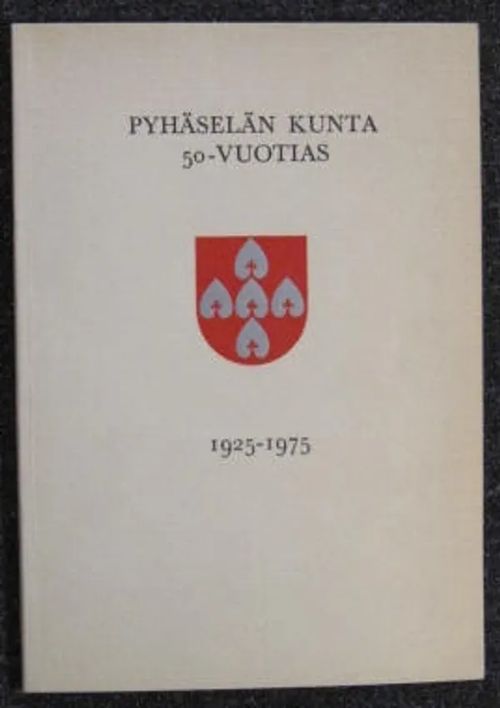 Pyhäselän kunta 50-vuotias 1925-1975 - Leppänen Aimo koonnut | Kustannus Apis | Osta Antikvaarista - Kirjakauppa verkossa