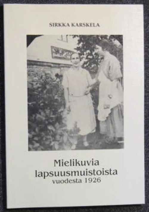 Mielikuvia lapsuusmuistoista vuodesta 1926 (Huopalahti, Pasila) - Karskela Sirkka (tekijän signeeraus) | Kustannus Apis | Osta Antikvaarista - Kirjakauppa verkossa