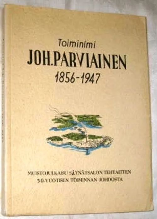 Joh. Parviainen 1856-1947. Muistojulkaisu Säynätsalon tehtaitten 50-vuotisen toiminnan johdosta - Kuusi Sakari | Kustannus Apis | Osta Antikvaarista - Kirjakauppa verkossa