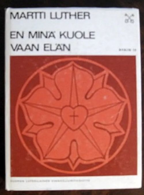 En minä kuole vaan elän. Uskonpuhdistuksen 450-vuotisjuhlavuoden julkaisu - Luther Martti - Kettunen Ossi koonnut ja toim. | Kustannus Apis | Osta Antikvaarista - Kirjakauppa verkossa