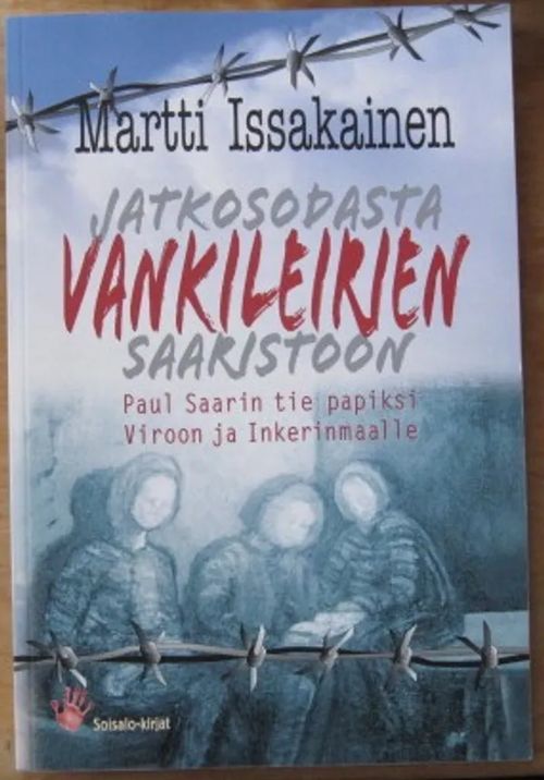 Jatkosodasta vankileirien saaristoon. Paul Saarin tie papiksi Viroon ja Inkerinmaalle - Issakainen Martti | Kustannus Apis | Osta Antikvaarista - Kirjakauppa verkossa