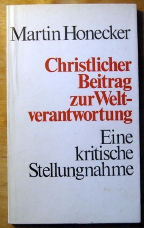 Christlicher Beitrag zur Weltverantwortung. Eine kritiscge Stellungnahme - Honecker Martin | Kustannus Apis | Osta Antikvaarista - Kirjakauppa verkossa