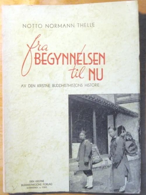 Fra begynnelsen til nu. Av den kristne buddhistmisjons historie - Thelle Notto Normann | Kustannus Apis | Osta Antikvaarista - Kirjakauppa verkossa