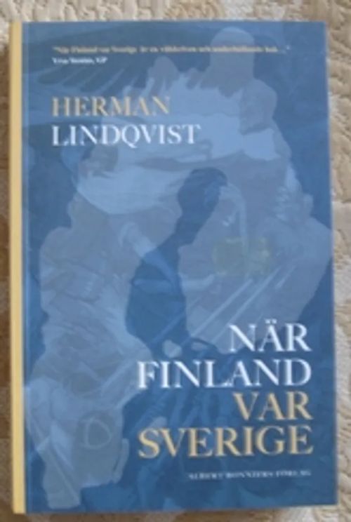 När Finland var Sverige. Historien om de 700 åren innan riket sprängdes - Lindqvist, Herman | Kustannus Apis | Osta Antikvaarista - Kirjakauppa verkossa